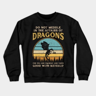 Do Not Meddle In The Affairs Of Dragons Funny Dragon Crewneck Sweatshirt